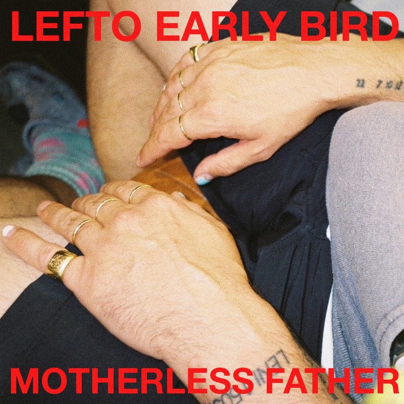 Lefto Early Bird  Motherless Father
