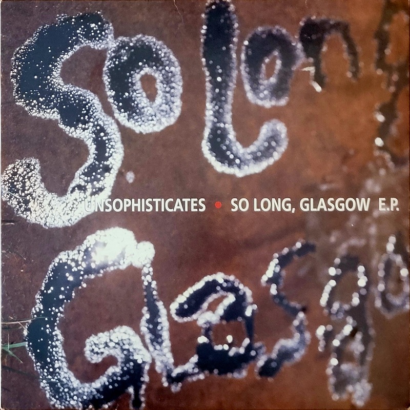 Unsophisticates – So Long, Glasgow E.P. 12 Single