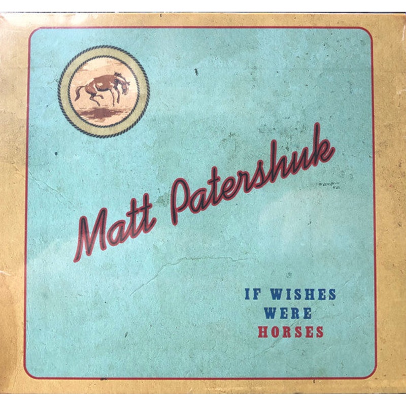 USED CD – Matt Patershuk  If Wishes Were Horses