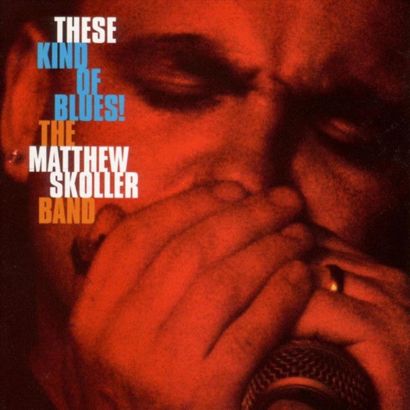 USED CD – The Matthew Skoller Band  These Kind Of Blues!