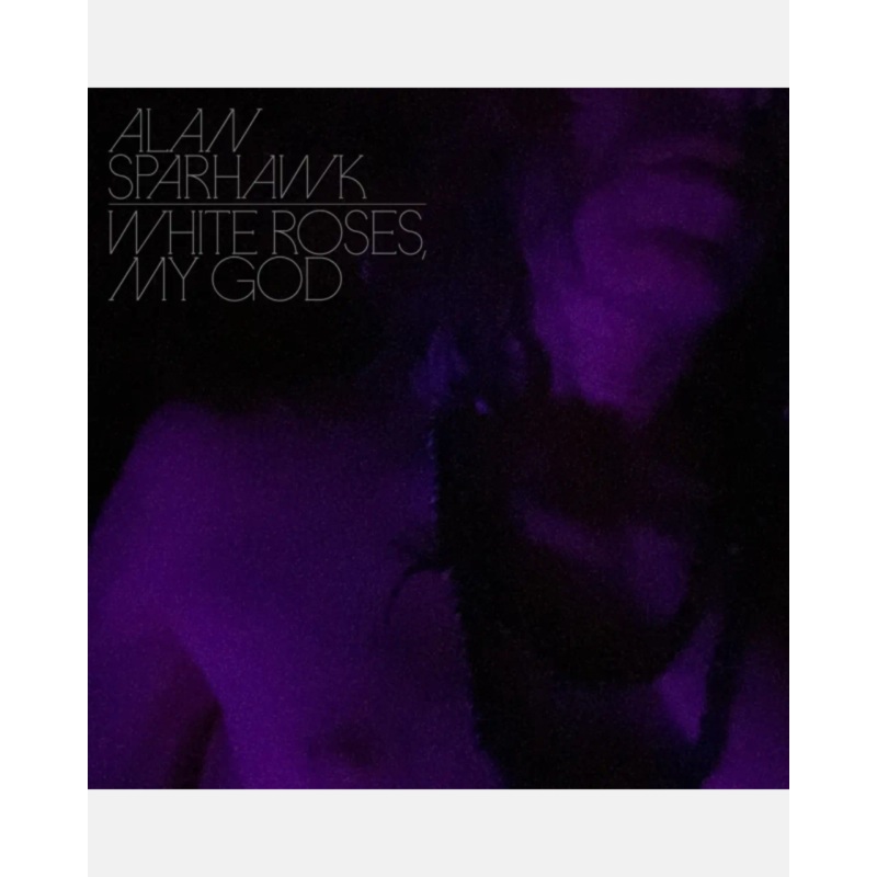 Alan Sparhawk – White Roses, My God
