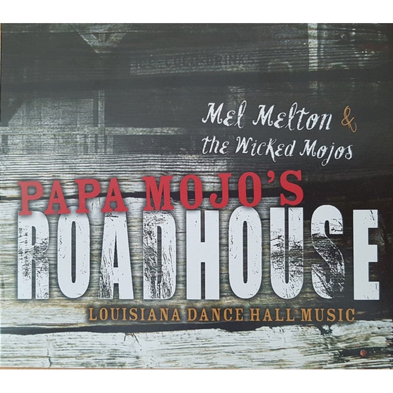 USED CD – Mel Melton & The Wicked Mojos  Papa Mojo’s Roadhouse – Louisiana Dance Hall Music