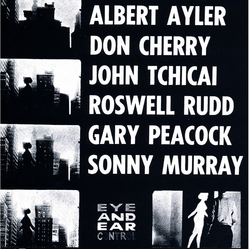 Albert Ayler, Don Cherry, John Tchicai, Roswell Rudd, Gary Peacock, Sunny Murray  New York Eye And Ear Control