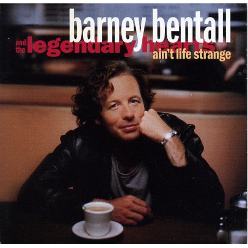 USED CD – Barney Bentall And The Legendary Hearts  Ain’t Life Strange