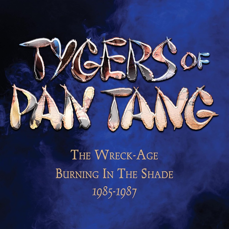 3CD – Tygers Of Pan Tang – Wreck-Age / Burning In The Shade 1985-1987