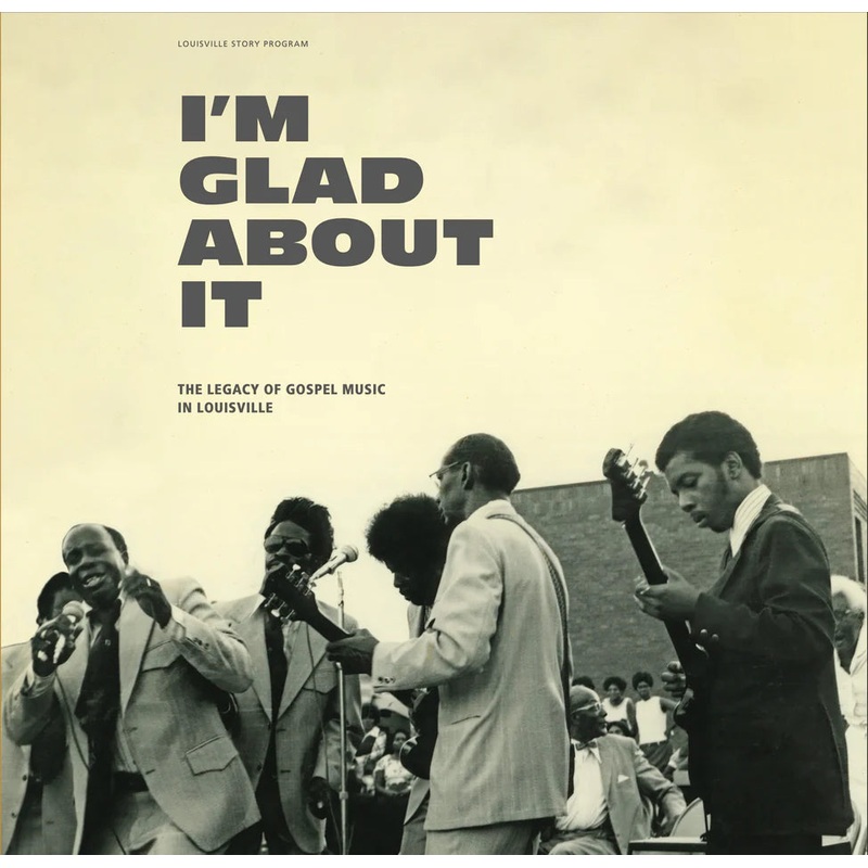 4CD – Various – I’m Glad About It: The Legacy of Gospel Music in Louisville