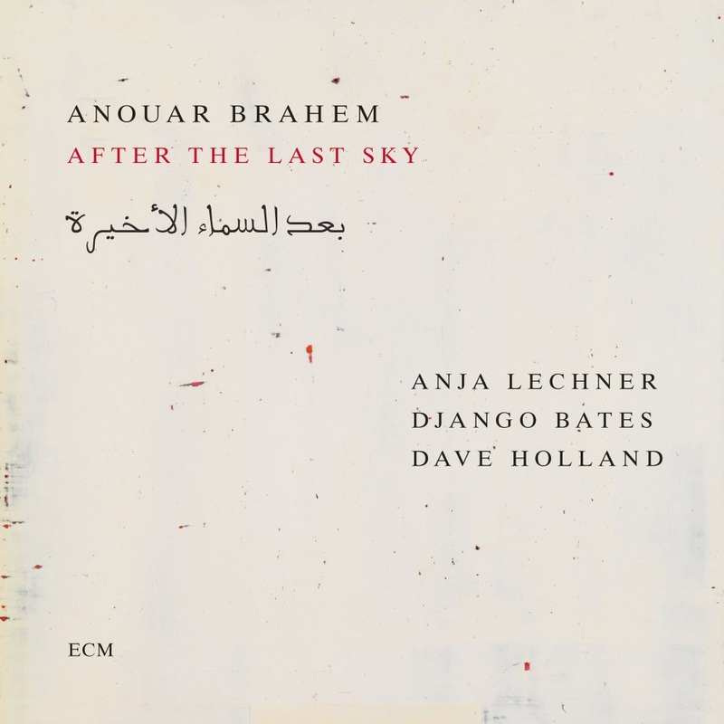 Anouar Brahem, Anja Lechner, Django Bates, Dave Holland – After The Last Sky