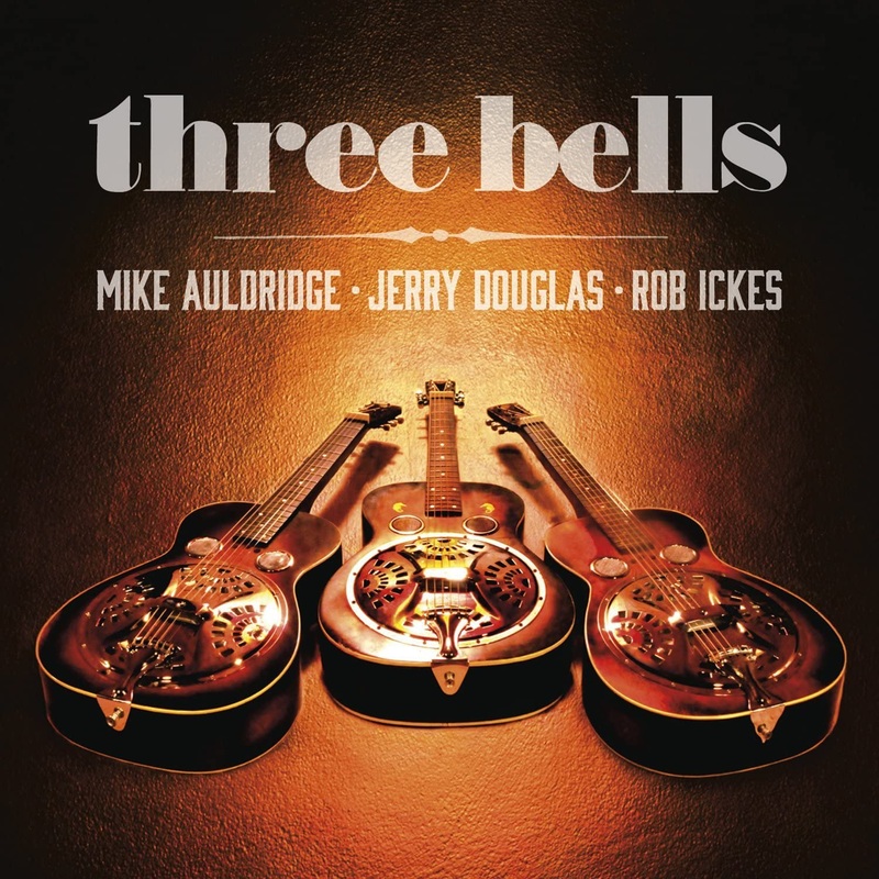 Mike Auldridge Jerry Douglas Rock Ickes – Three Bells – CD