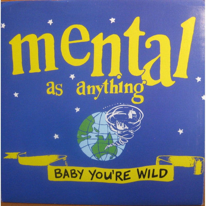 Mental As Anything – Baby You’re Wild – 7, Single – Very Good Plus (VG+)